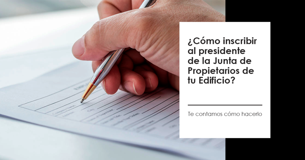 Cómo inscribir al presidente de la Junta de propietarios de tu edificio