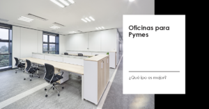 ¿Qué tipo de oficina es mejor para una Pyme?